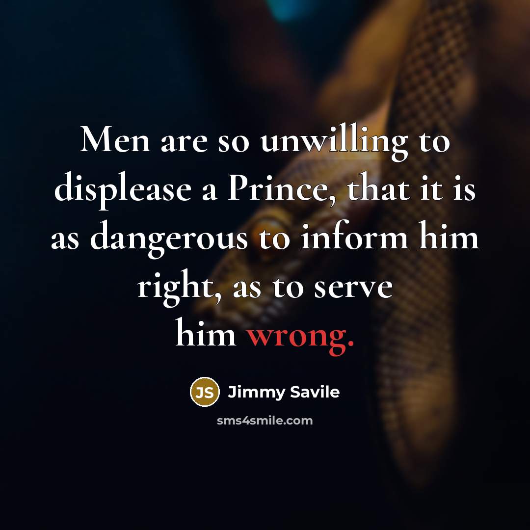 “Men are so unwilling to displease a Prince, that it…” quote by Jimmy Savile