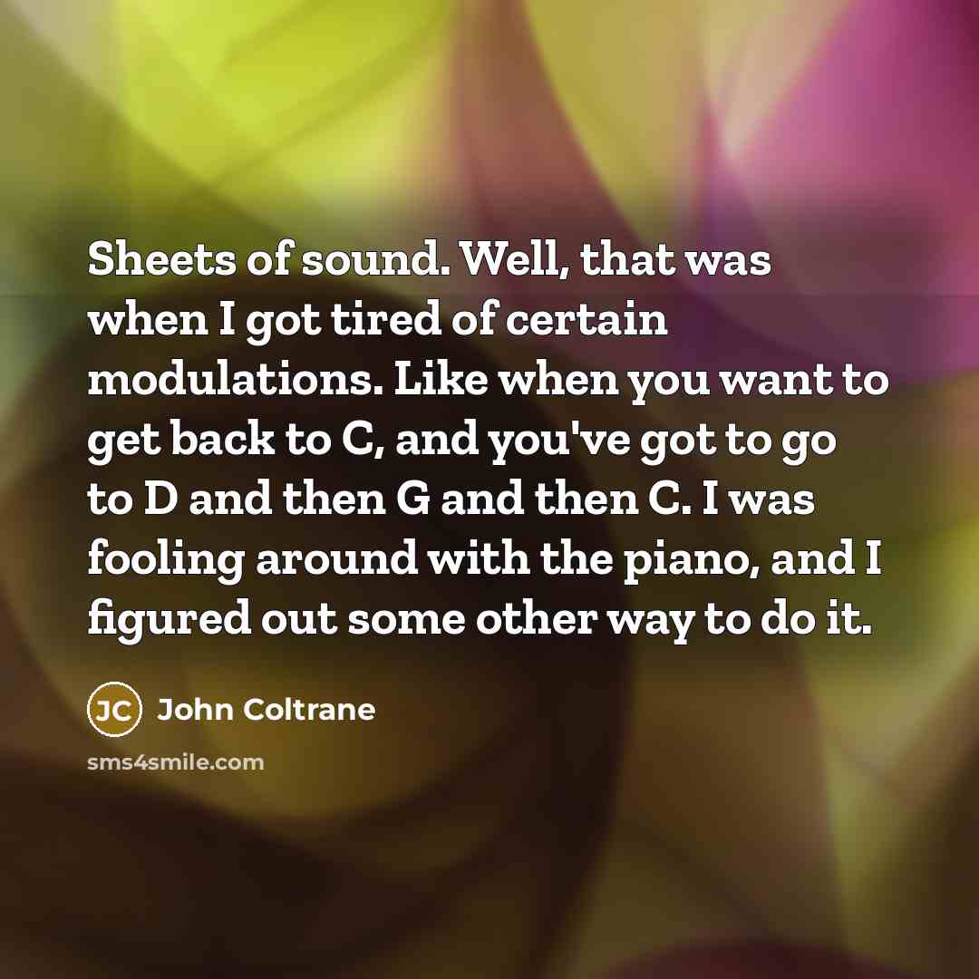 “Sheets of sound. Well, that was when I got tired…” quote by John Coltrane
