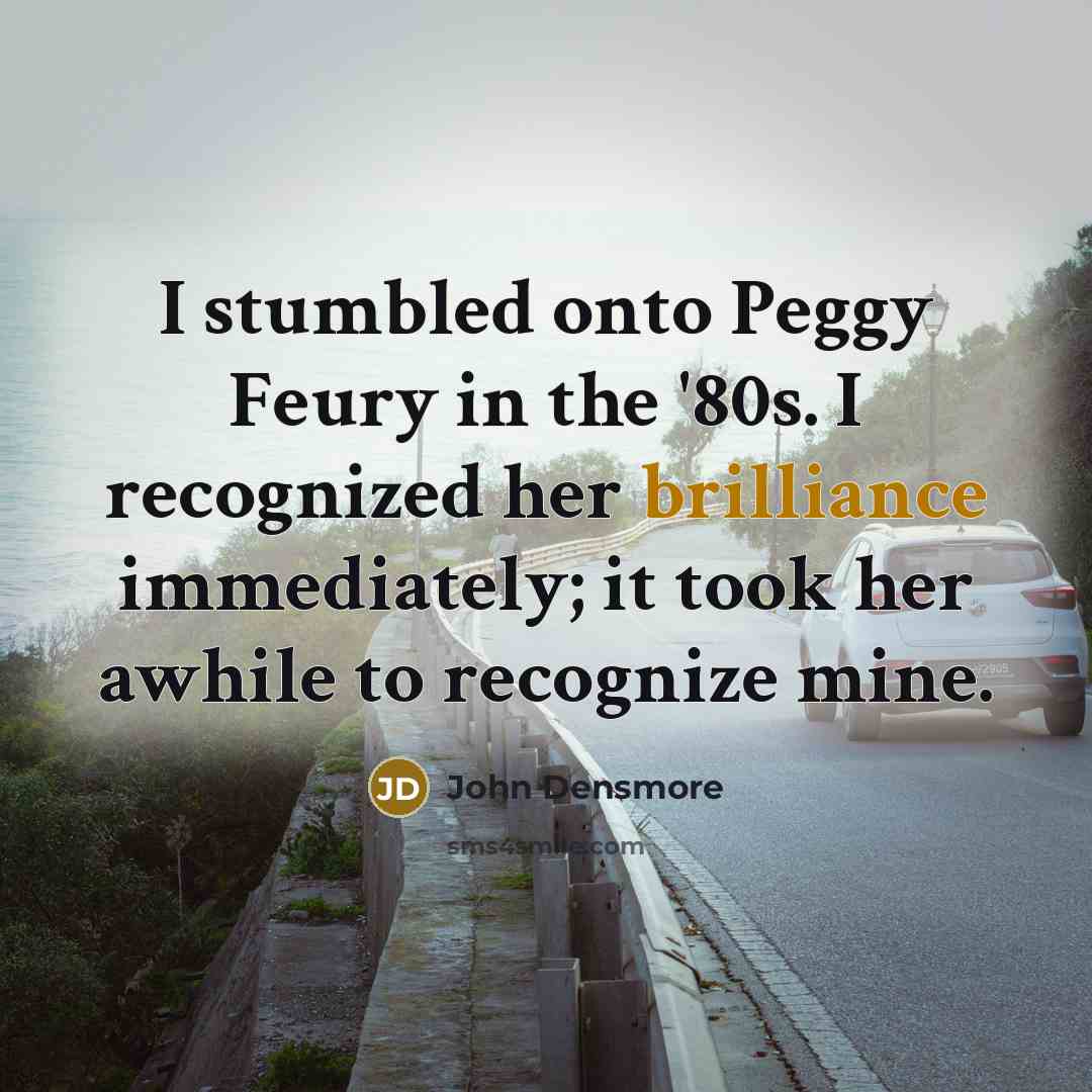 “I stumbled onto Peggy Feury in the '80s. I recognized…” quote by John Densmore