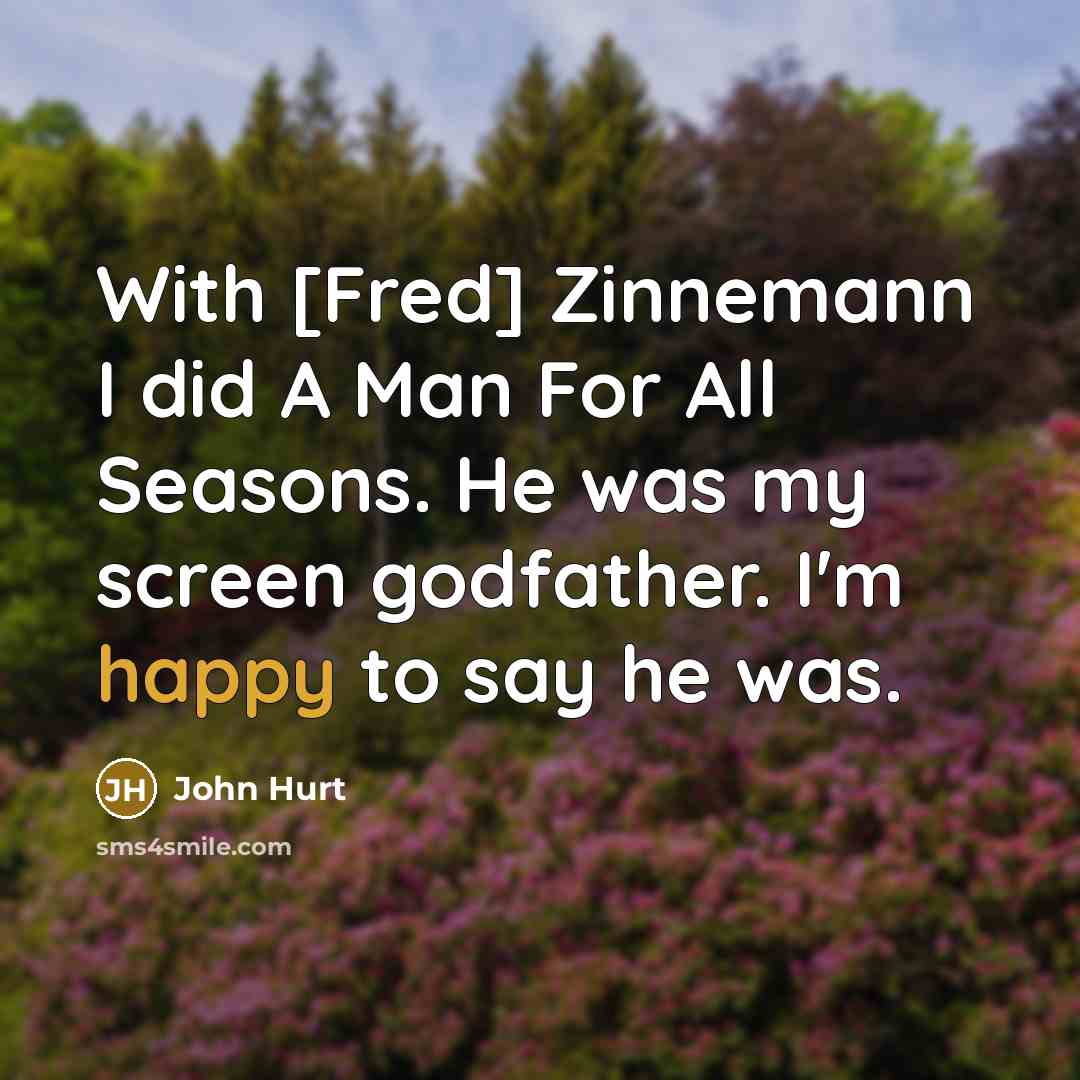 “With [Fred] Zinnemann I did A Man For All Seasons.…” quote by John Hurt