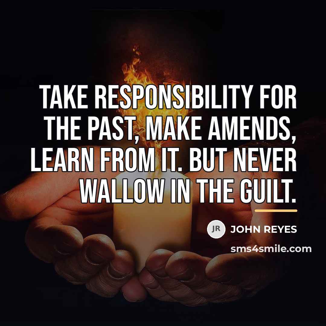 “Take responsibility for the past, make amends, learn from it.…” quote by John Reyes
