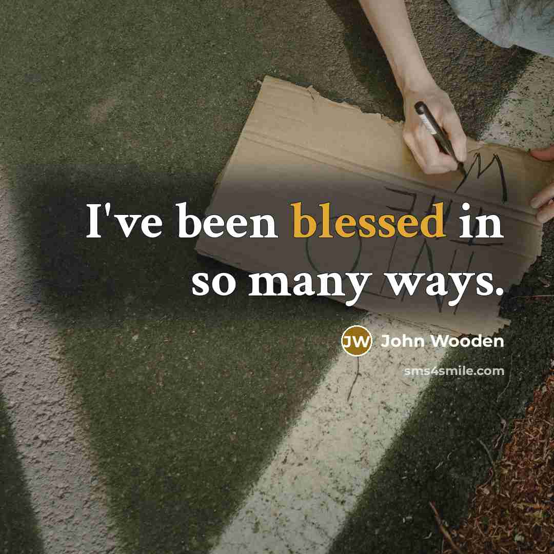 “I've been blessed in so many ways.…” quote by John Wooden