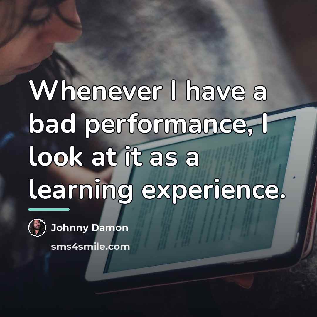 “Whenever I have a bad performance, I look at it…” quote by Johnny Damon