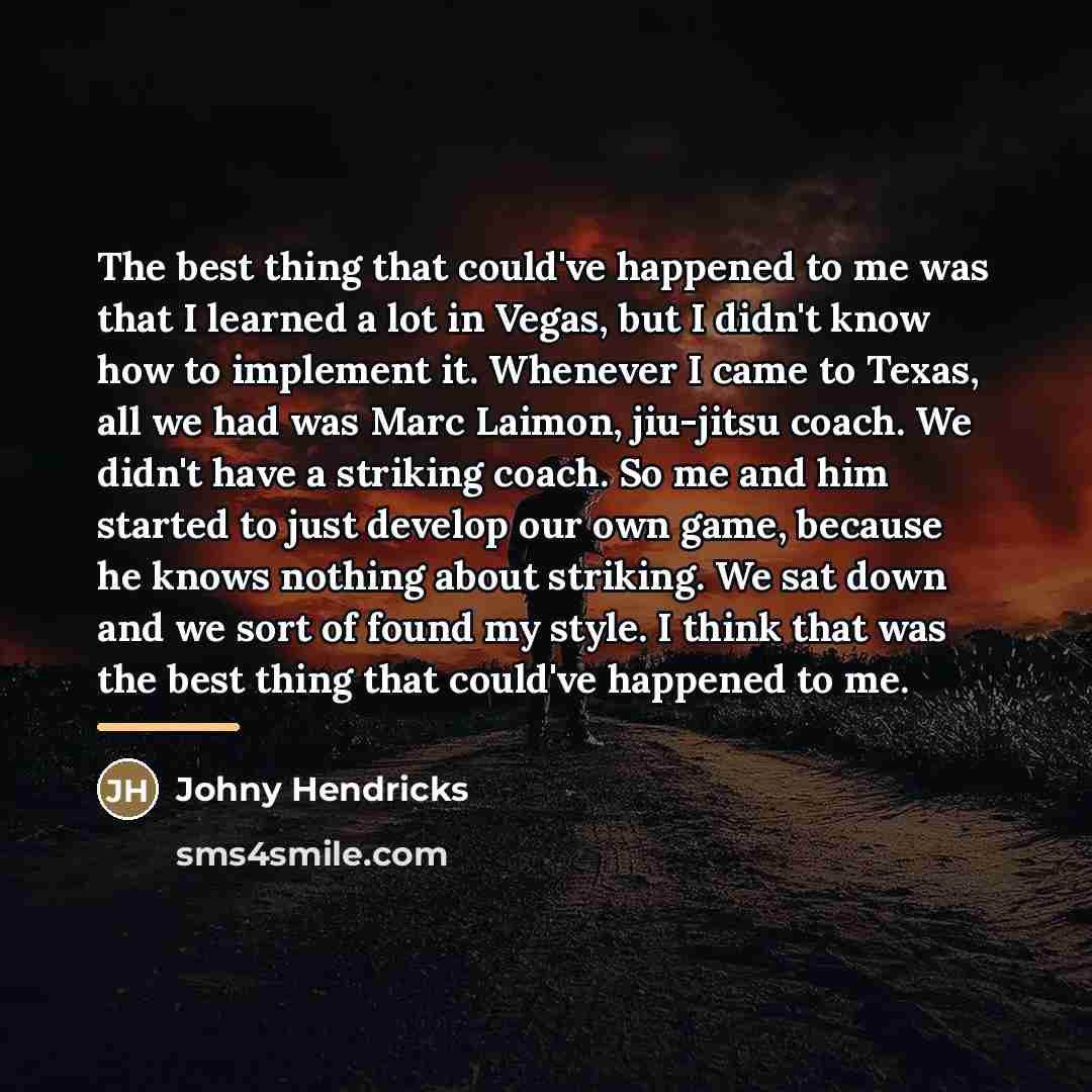 “The best thing that could've happened to me was that…” quote by Johny Hendricks