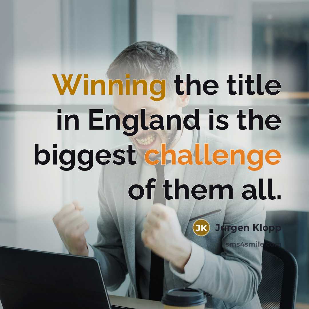 “Winning the title in England is the biggest challenge of…” quote by Jurgen Klopp