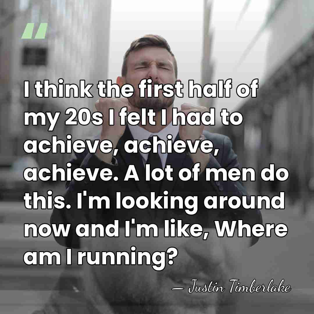 I think the first half of my 20s I felt I had&hellip; - Justin Timberlake