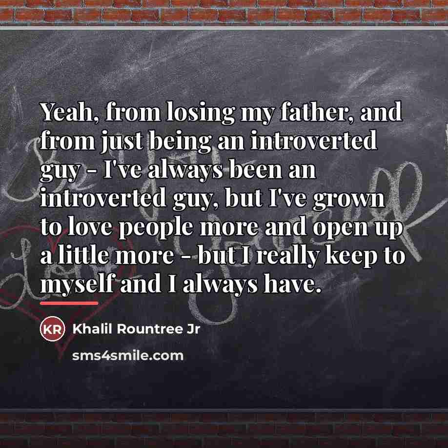 “Yeah, from losing my father, and from just being an…” quote by Khalil Rountree Jr