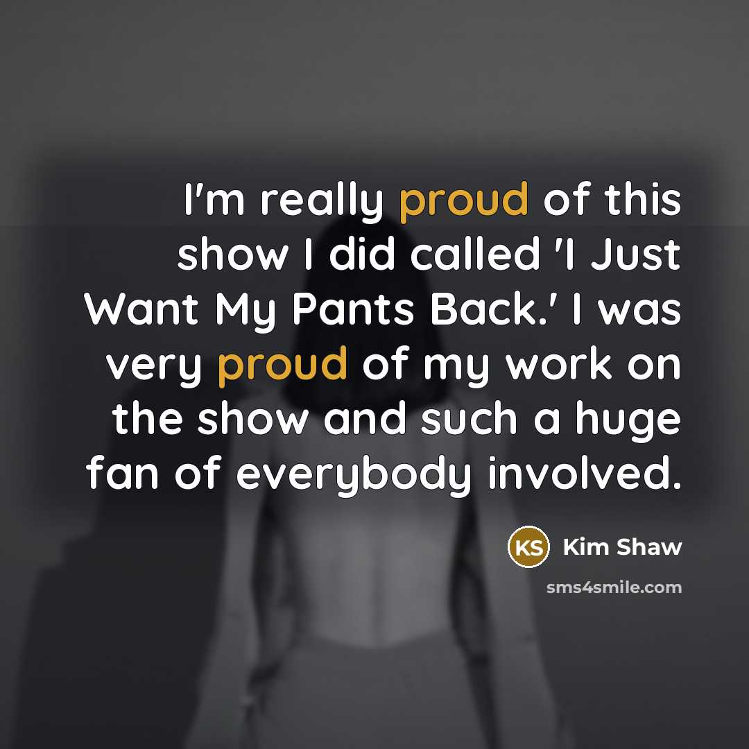 “I'm really proud of this show I did called 'I…” quote by Kim Shaw
