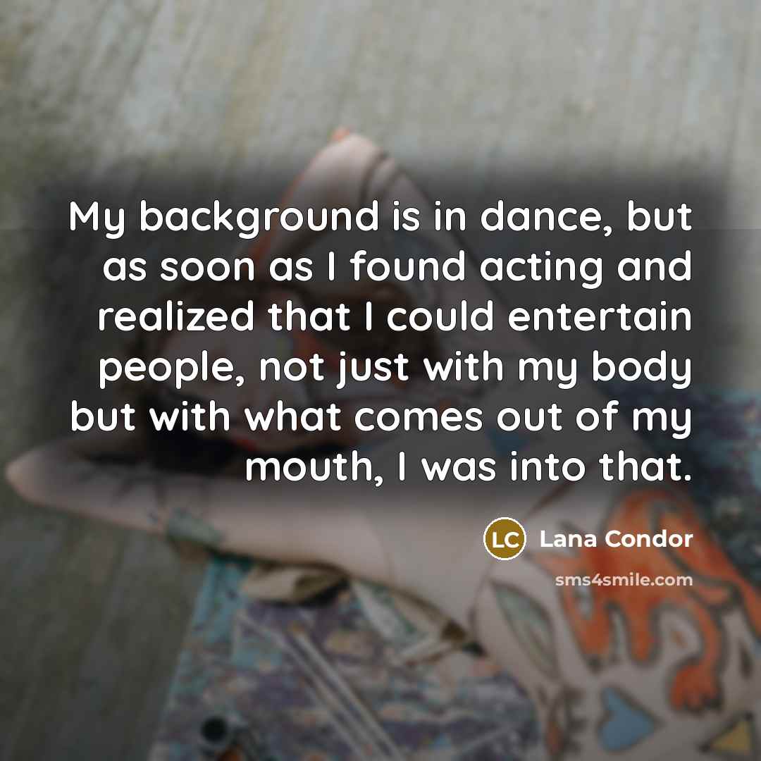 “My background is in dance, but as soon as I…” quote by Lana Condor