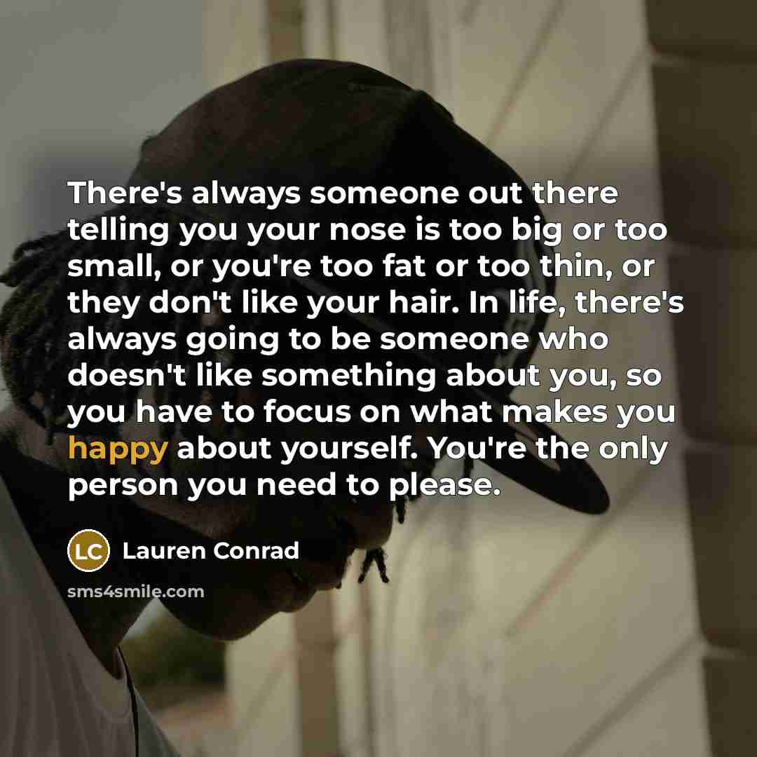 “There's always someone out there telling you your nose is…” quote by Lauren Conrad