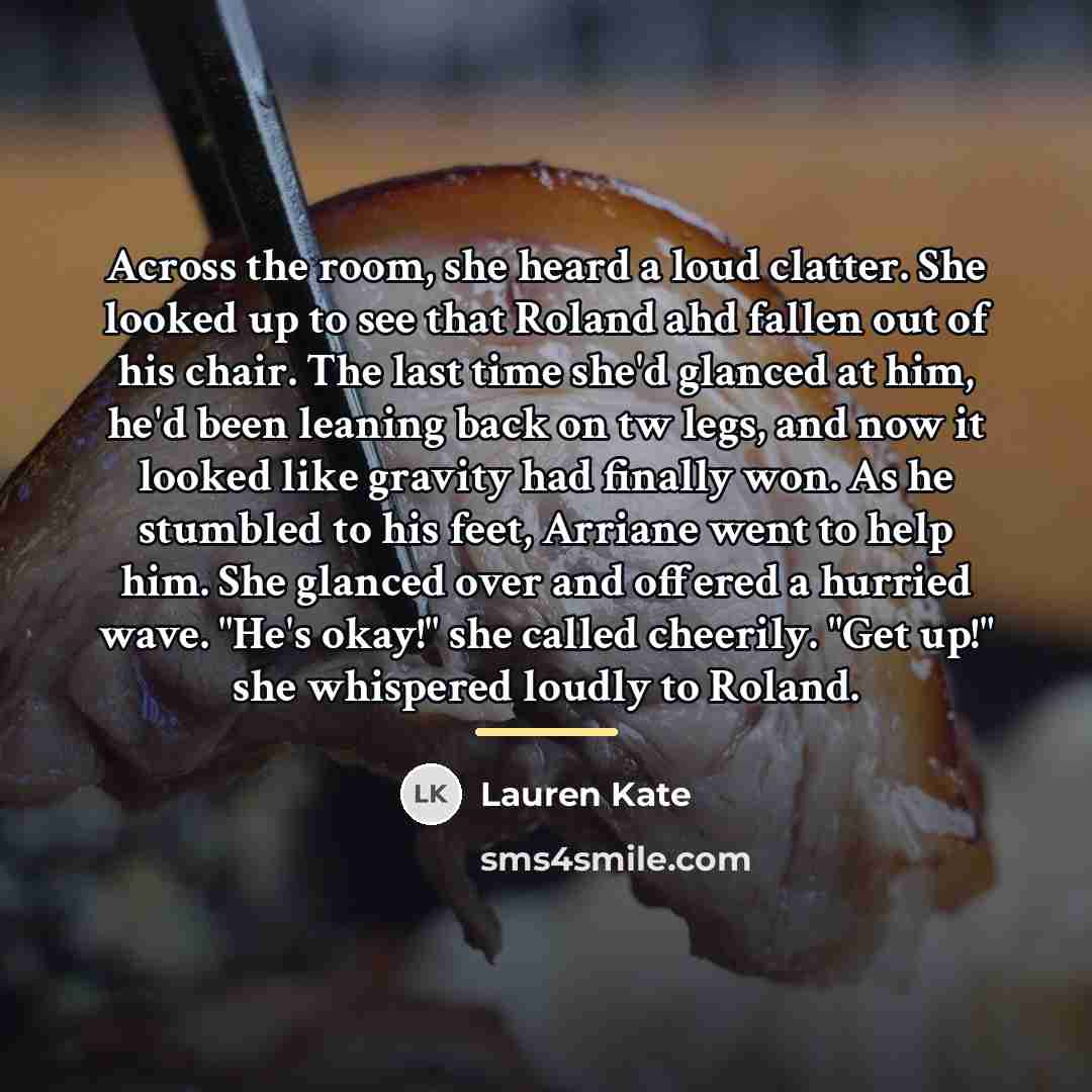 “Across the room, she heard a loud clatter. She looked…” quote by Lauren Kate