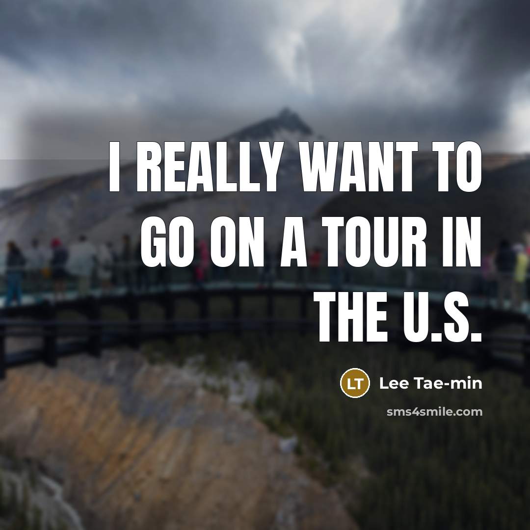 “I really want to go on a tour in the…” quote by Lee Tae-min