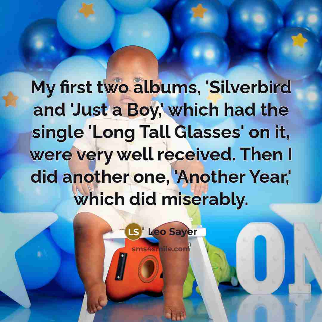 “My first two albums, 'Silverbird and 'Just a Boy,' which…” quote by Leo Sayer