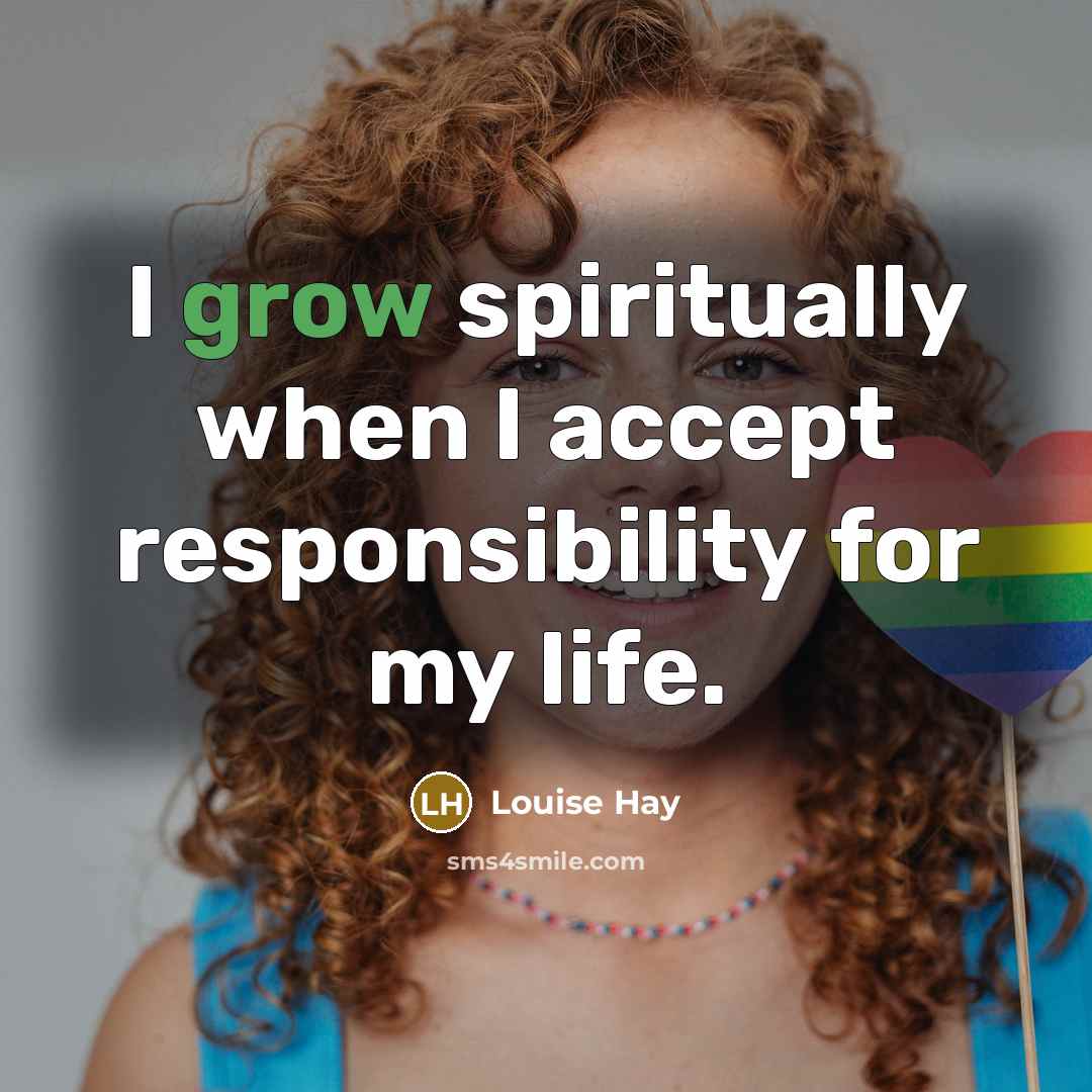 “I grow spiritually when I accept responsibility for my life.…” quote by Louise Hay
