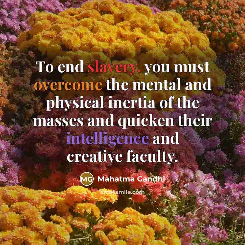 “To end slavery, you must overcome the mental and physical…” quote by Mahatma Gandhi