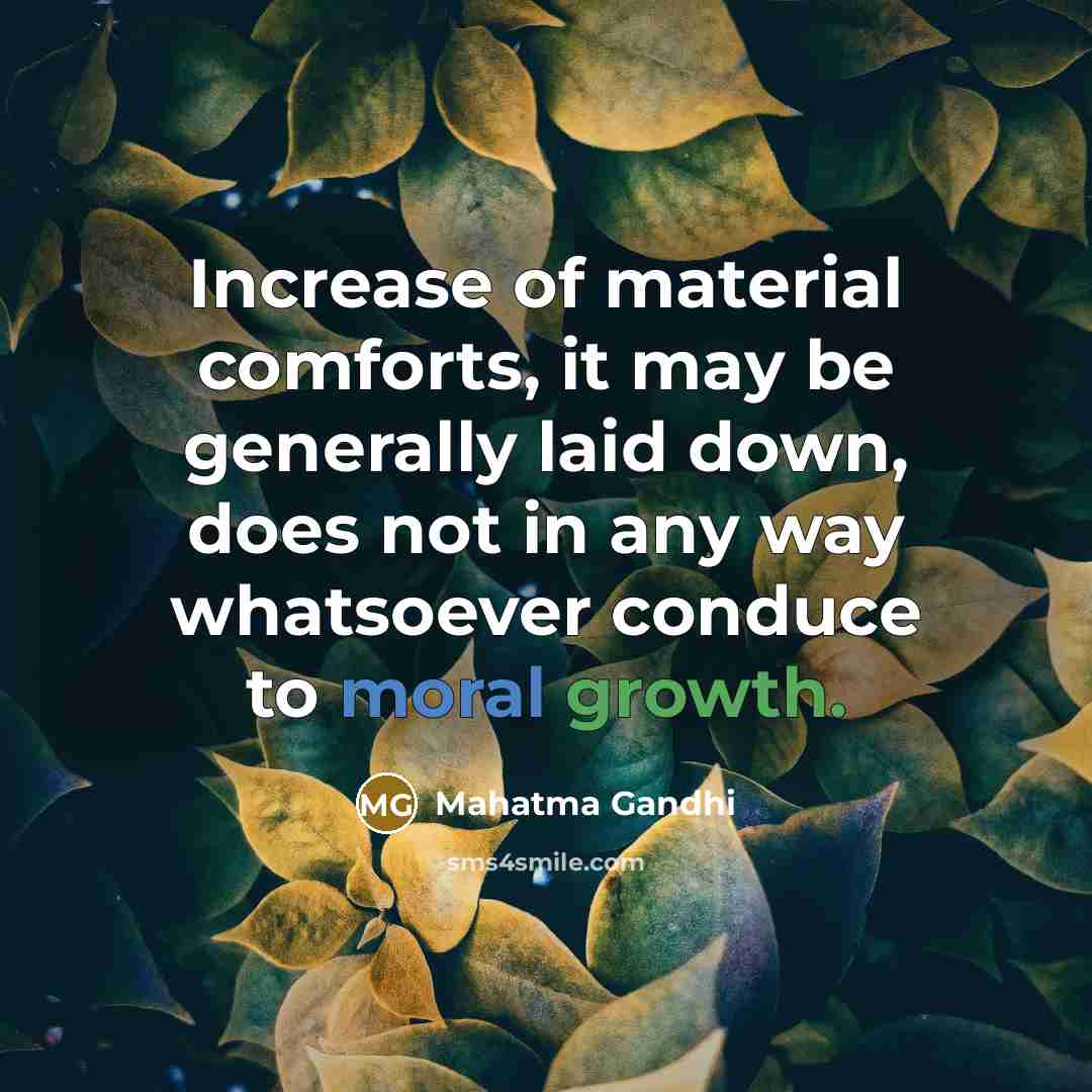 “Increase of material comforts, it may be generally laid down,…” quote by Mahatma Gandhi