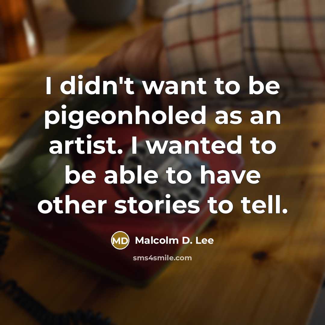 “I didn't want to be pigeonholed as an artist. I…” quote by Malcolm D. Lee