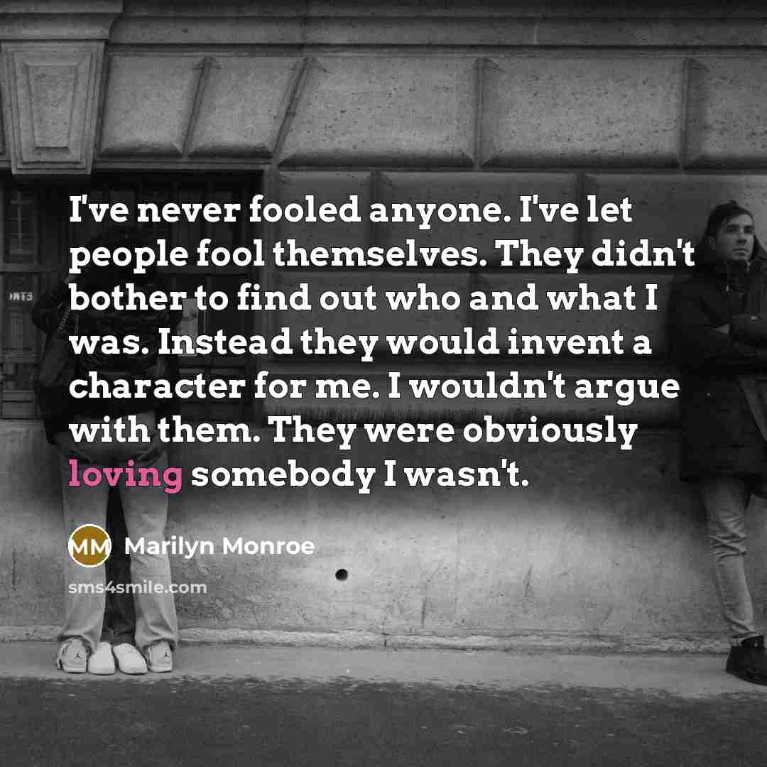 “I've never fooled anyone. I've let people fool themselves. They…” quote by Marilyn Monroe