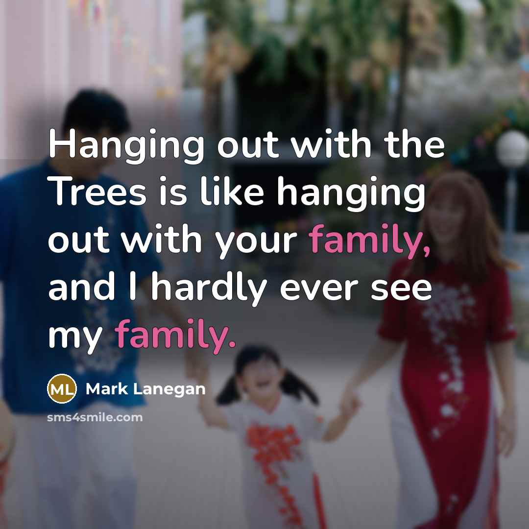 “Hanging out with the Trees is like hanging out with…” quote by Mark Lanegan