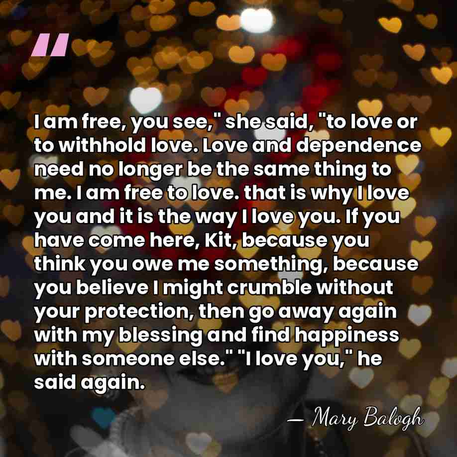 I am free, you see," she said, "to love or to withhold&hellip; - Mary Balogh