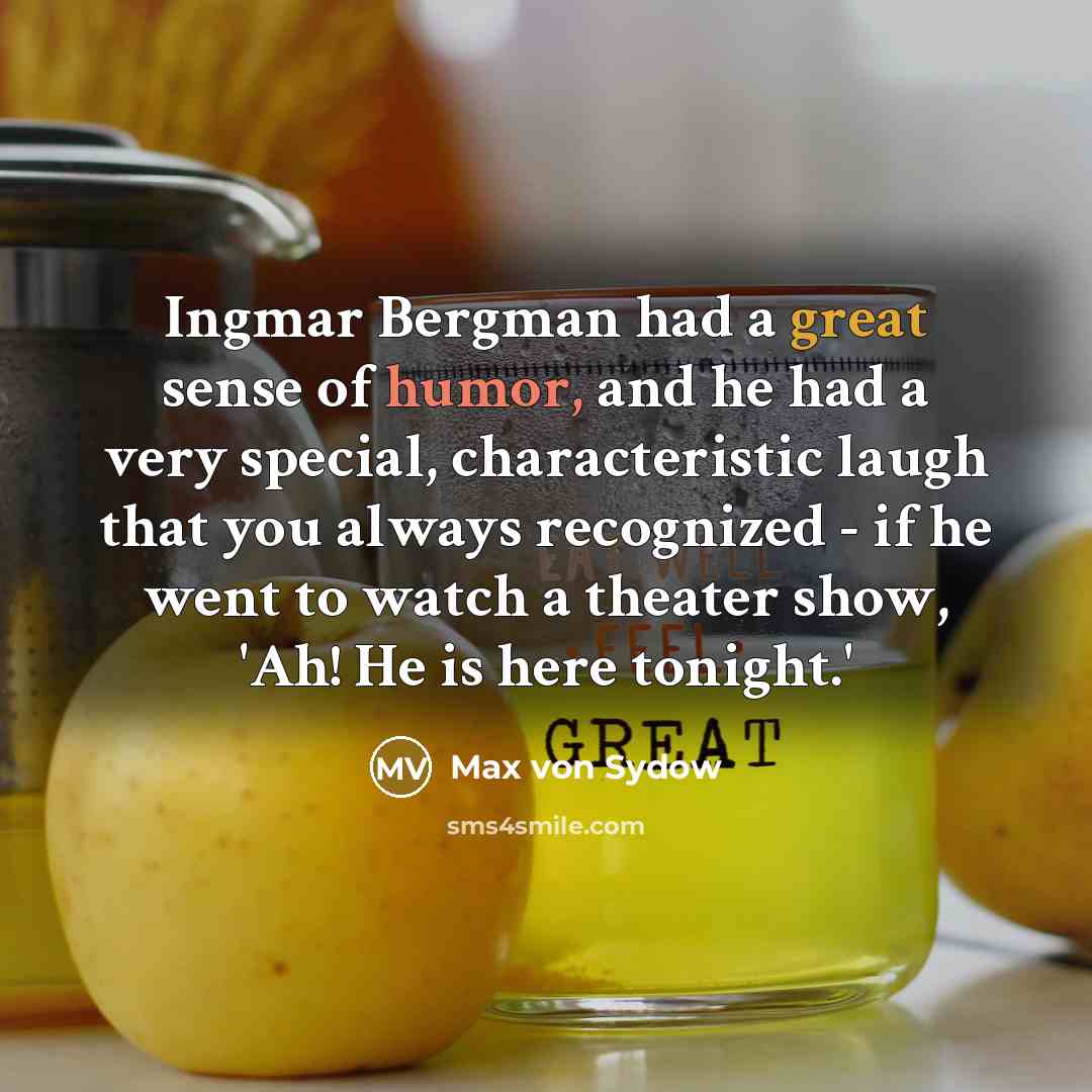 “Ingmar Bergman had a great sense of humor, and he…” quote by Max von Sydow