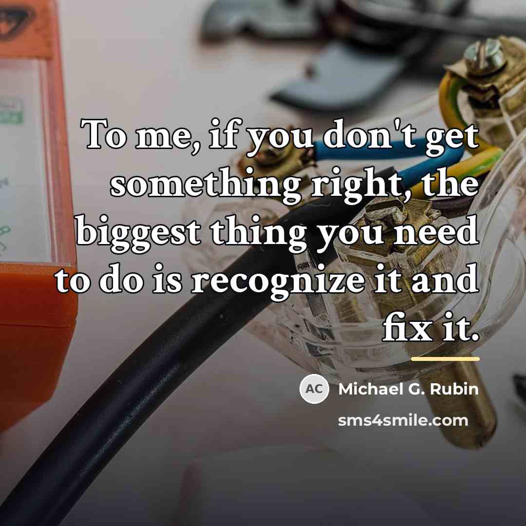 “To me, if you don't get something right, the biggest…” quote by Michael G. Rubin