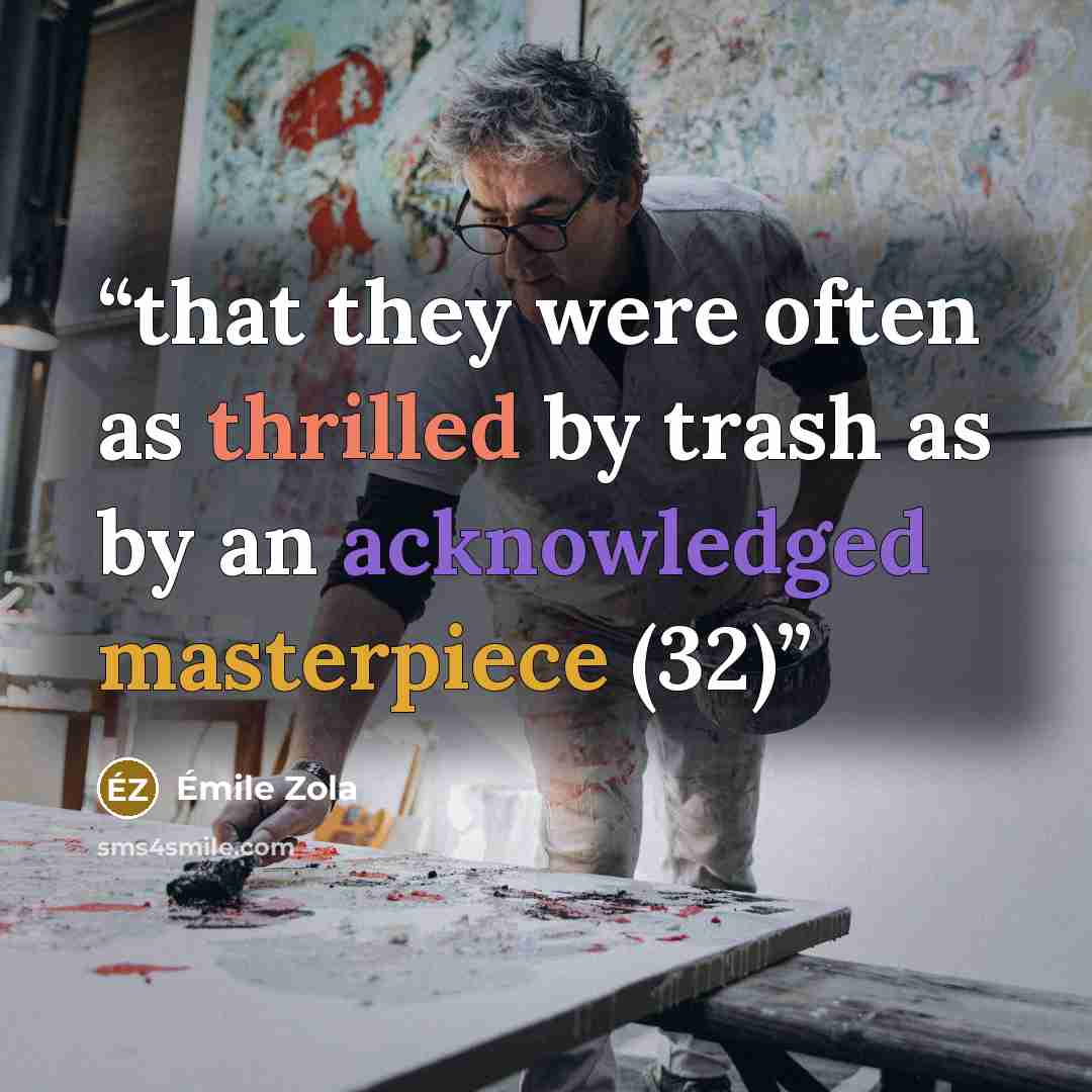 “that they were often as thrilled by trash as by an acknowledged masterpiece (32)” quote by Émile Zola