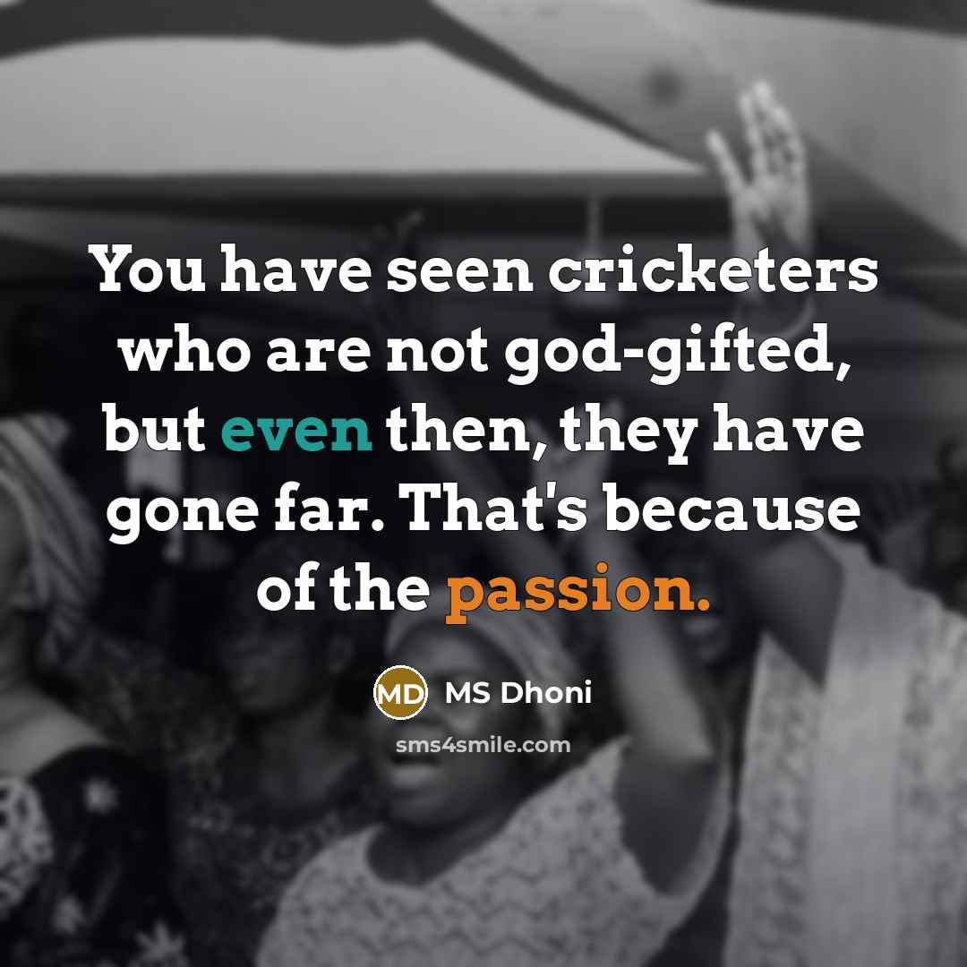 “You have seen cricketers who are not god-gifted, but even…” quote by MS Dhoni