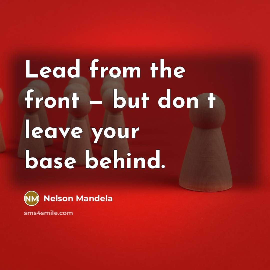 “Lead from the front — but don t leave your…” quote by Nelson Mandela
