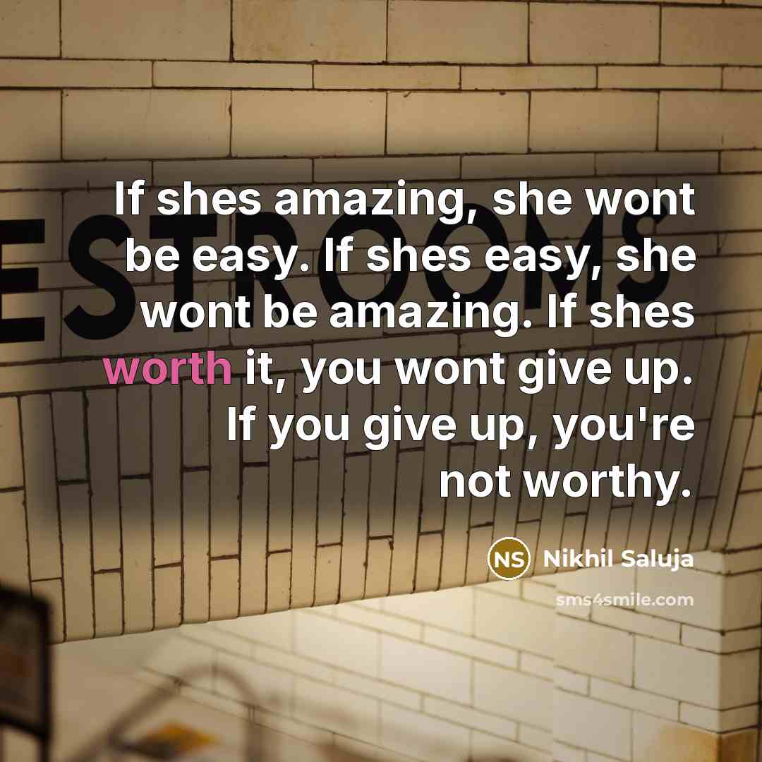 “If shes amazing, she wont be easy. If shes easy,…” quote by Nikhil Saluja