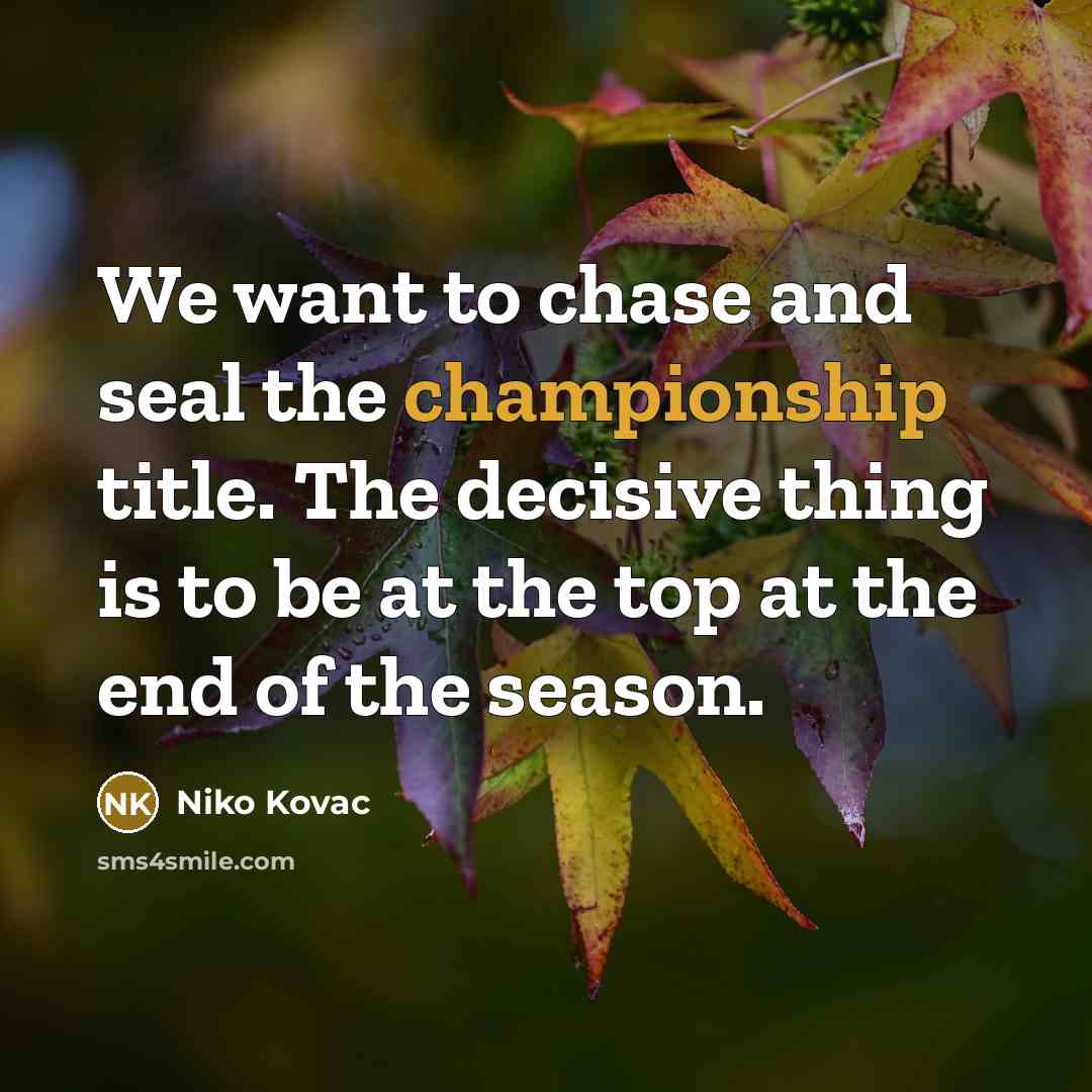 “We want to chase and seal the championship title. The…” quote by Niko Kovac
