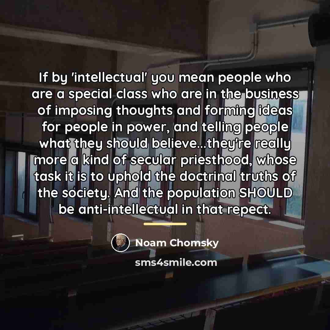 “If by 'intellectual' you mean people who are a special…” quote by Noam Chomsky