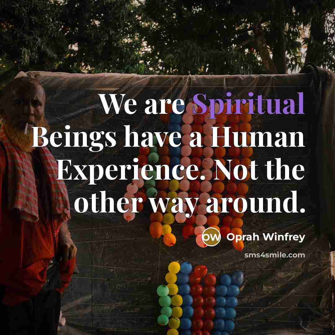 “We are Spiritual Beings have a Human Experience. Not the…” quote by Oprah Winfrey