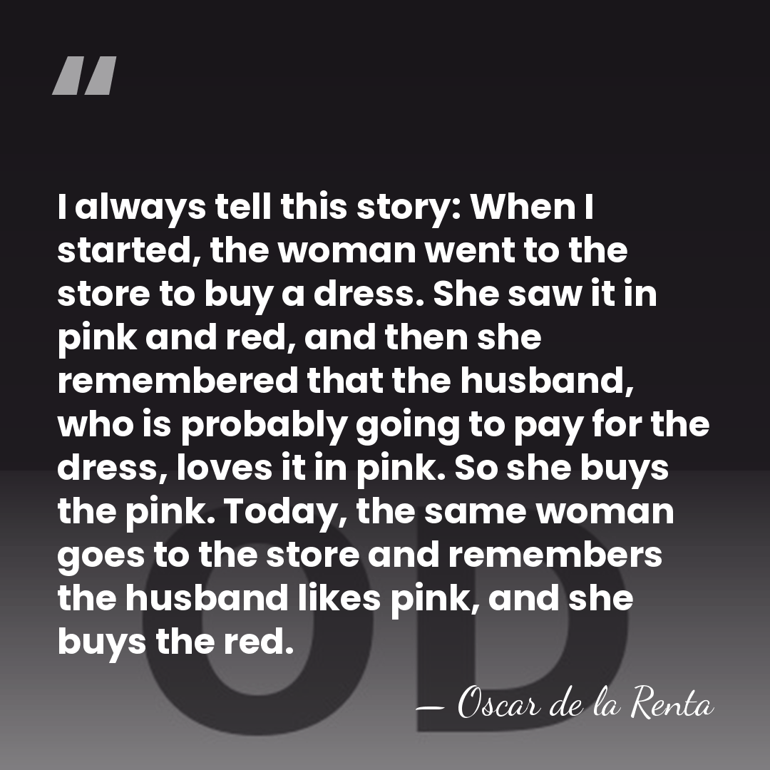 I always tell this story: When I started, the woman went to&hellip; - Oscar de la Renta