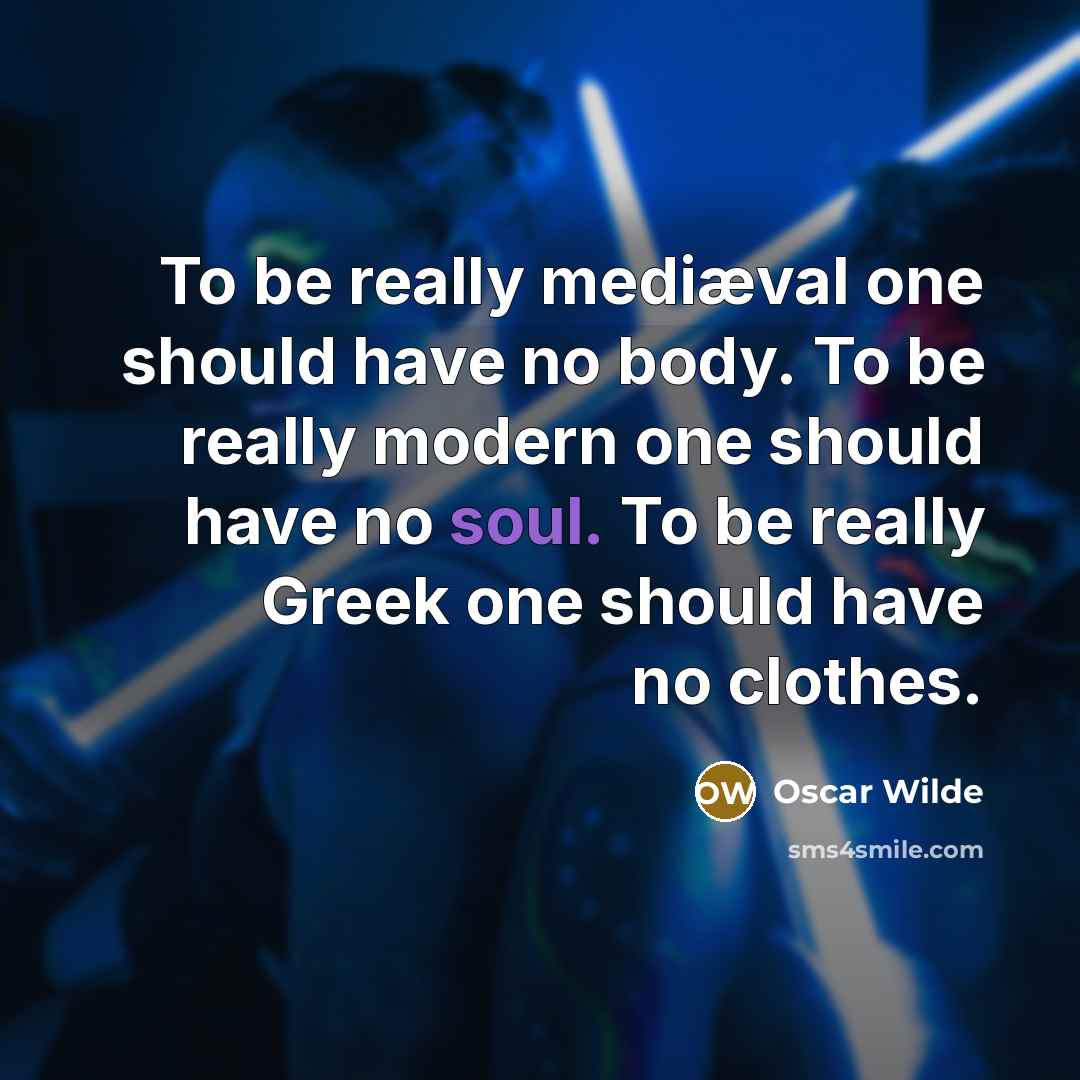 “To be really mediæval one should have no body. To…” quote by Oscar Wilde
