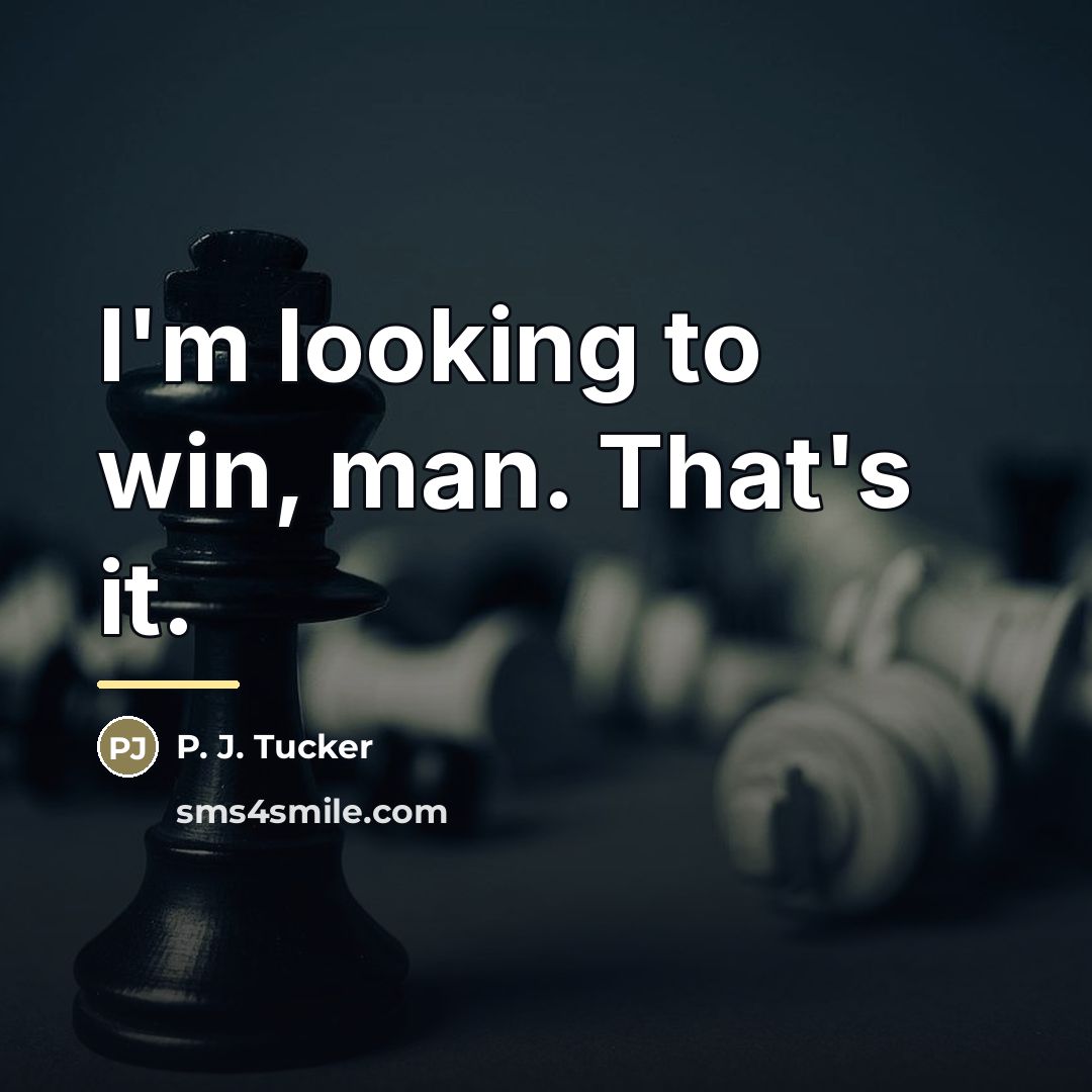 “I'm looking to win, man. That's it.…” quote by P. J. Tucker