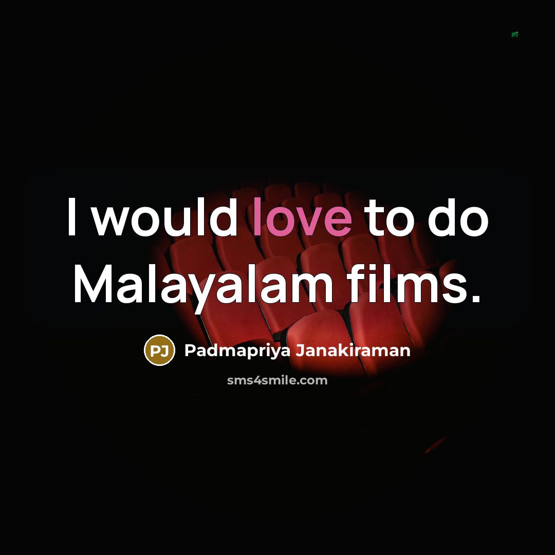 “I would love to do Malayalam films.” quote by Padmapriya Janakiraman