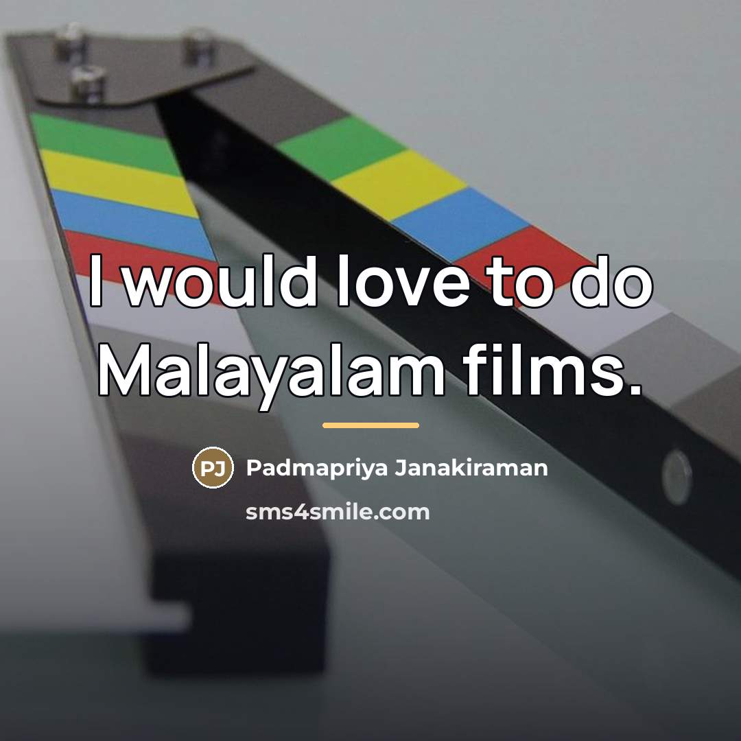“I would love to do Malayalam films.…” quote by Padmapriya Janakiraman