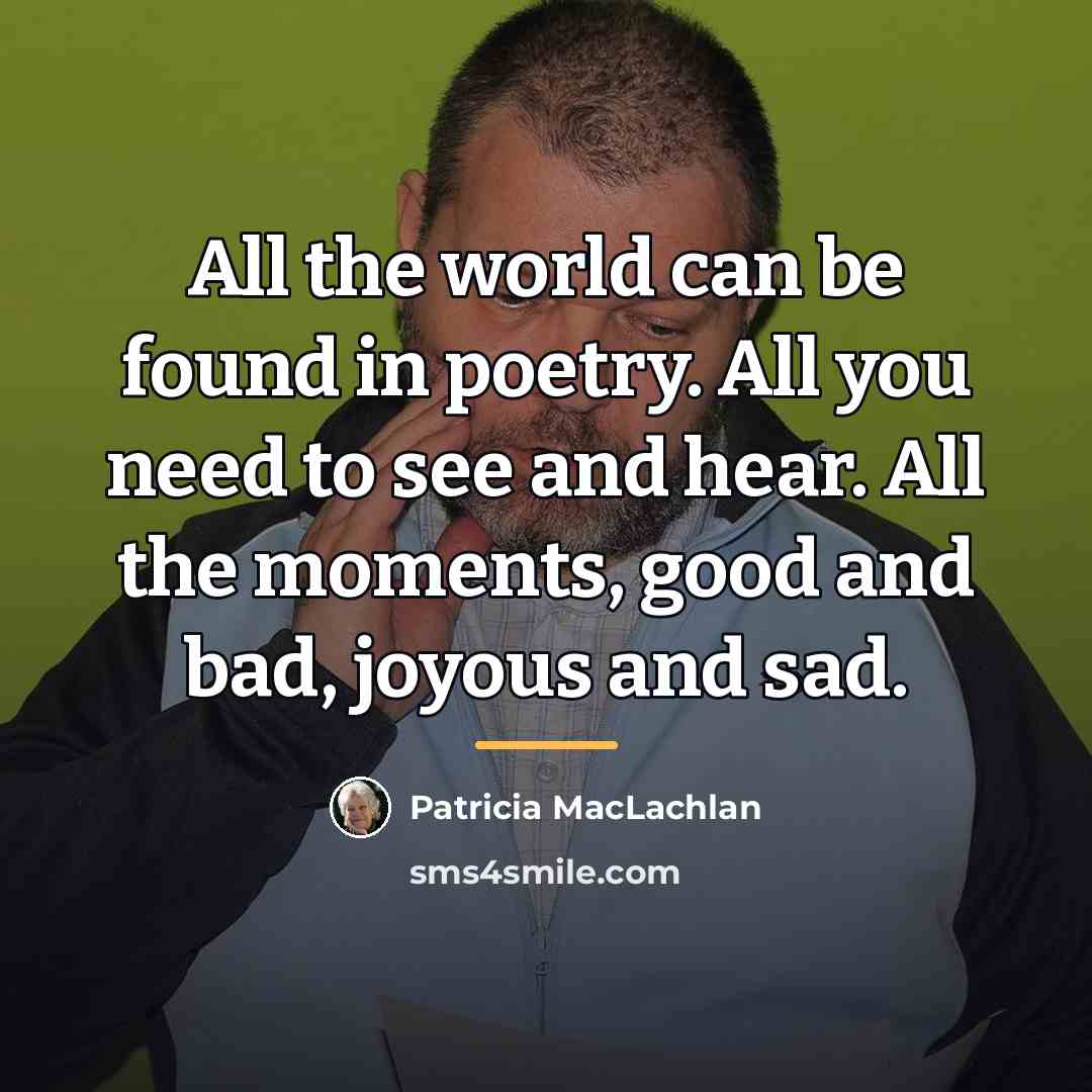 “All the world can be found in poetry. All you…” quote by Patricia MacLachlan