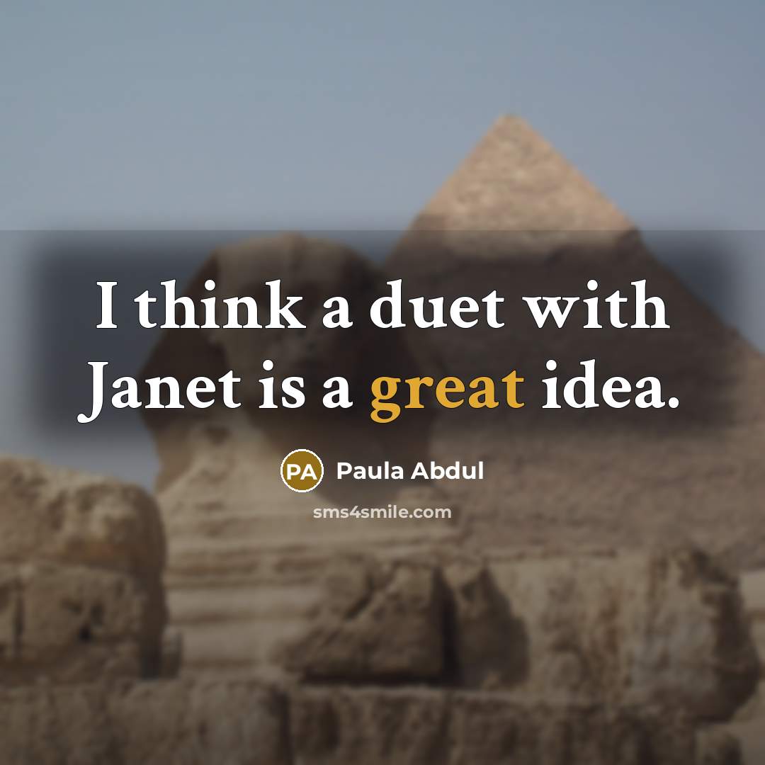 “I think a duet with Janet is a great idea.” quote by Paula Abdul