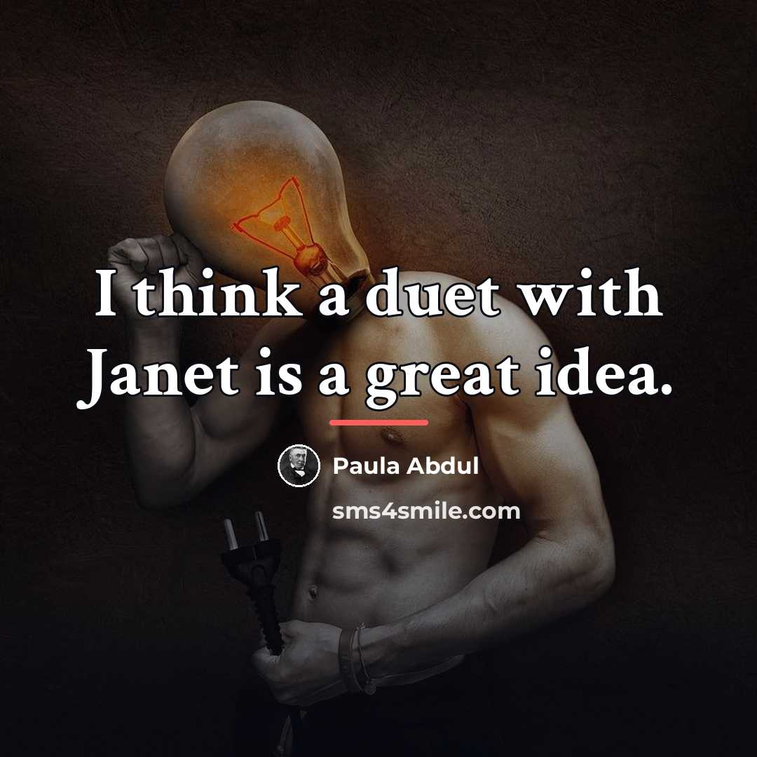 “I think a duet with Janet is a great idea.…” quote by Paula Abdul