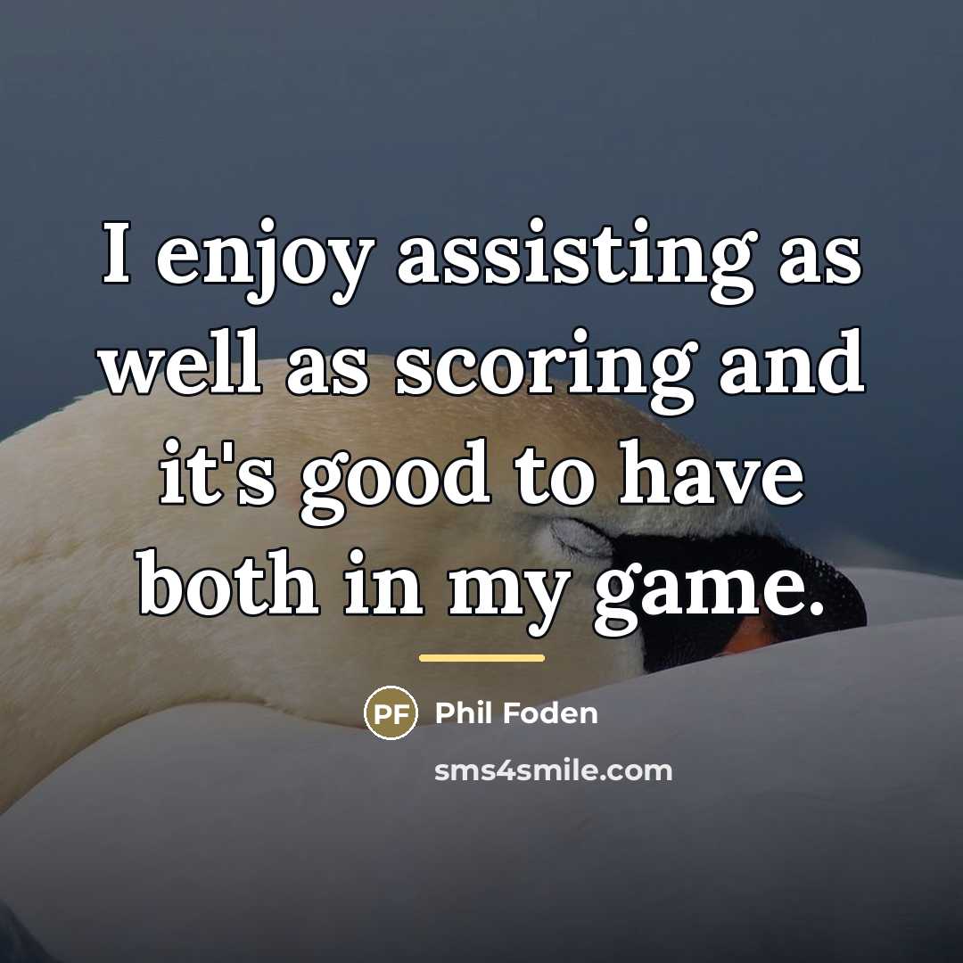 “I enjoy assisting as well as scoring and it's good…” quote by Phil Foden