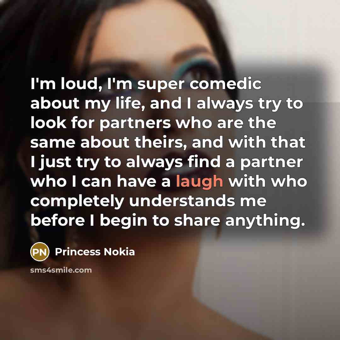 “I'm loud, I'm super comedic about my life, and I…” quote by Princess Nokia