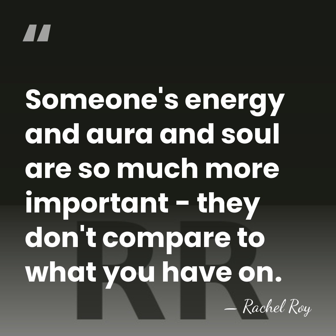 Someone's energy and aura and soul are so much more important -&hellip; - Rachel Roy