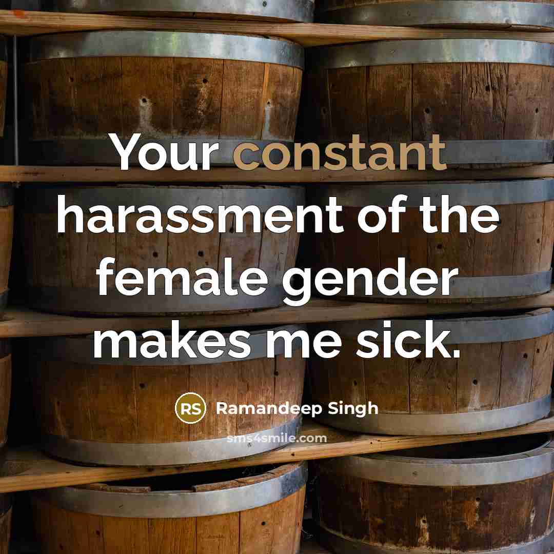 “Your constant harassment of the female gender makes me sick.” quote by Ramandeep Singh