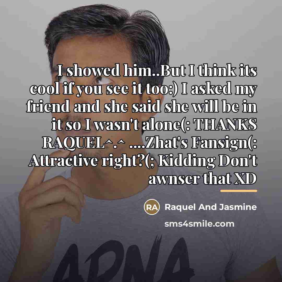 “I showed him..But I think its cool if you see…” quote by Raquel And Jasmine