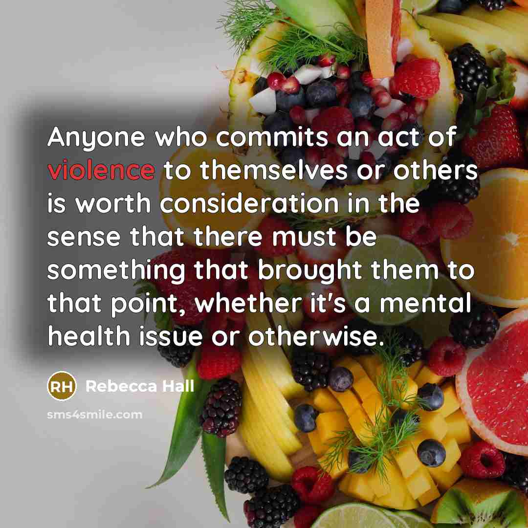 “Anyone who commits an act of violence to themselves or…” quote by Rebecca Hall