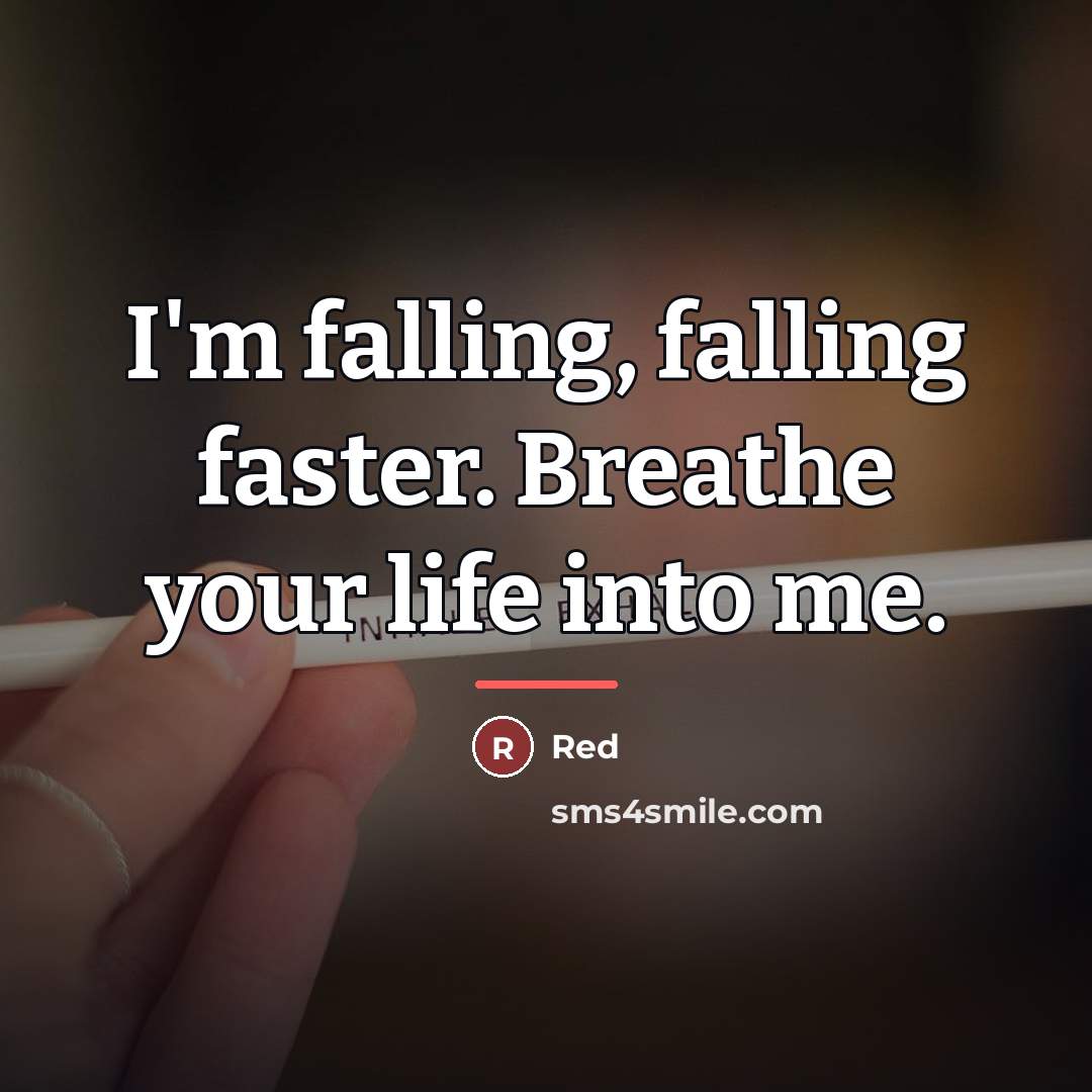 “I'm falling, falling faster. Breathe your life into me.…” quote by Red