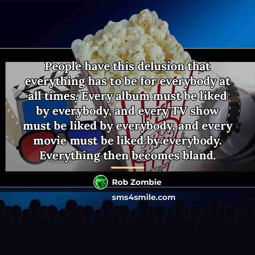 “People have this delusion that everything has to be for…” quote by Rob Zombie