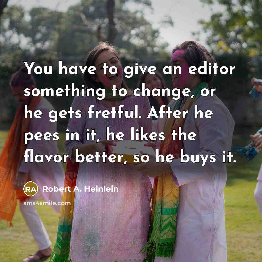 “You have to give an editor something to change, or…” quote by Robert A. Heinlein